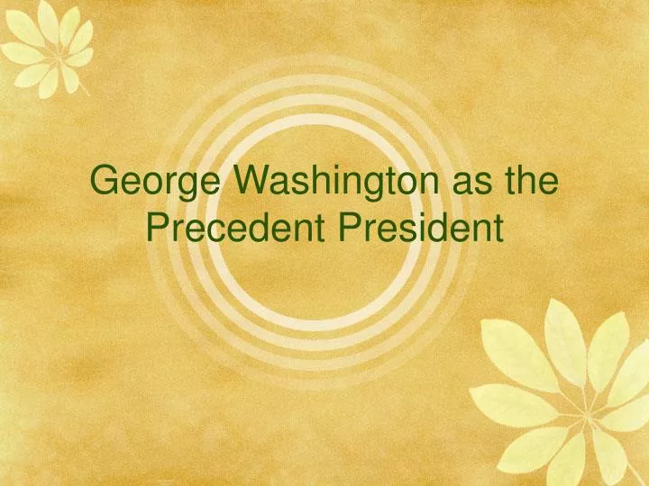 george washington as the precedent president