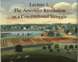 Lecture 1: The American Revolution as a Constitutional Struggle