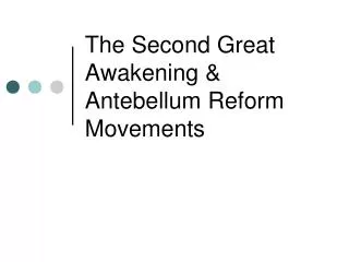 The Second Great Awakening &amp; Antebellum Reform Movements