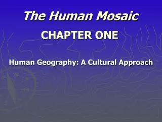 The Human Mosaic CHAPTER ONE