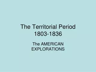 The Territorial Period 1803-1836