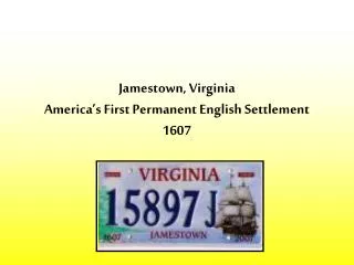 Jamestown, Virginia America’s First Permanent English Settlement 1607