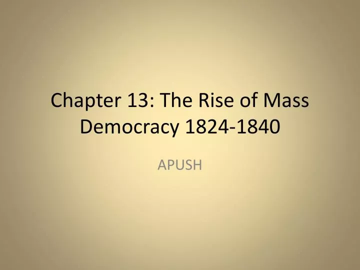 chapter 13 the rise of mass democracy 1824 1840