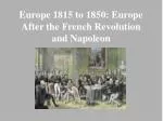 Europe 1815 to 1850: Europe After the French Revolution and Napoleon