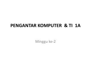 PENGANTAR KOMPUTER &amp; TI 1A