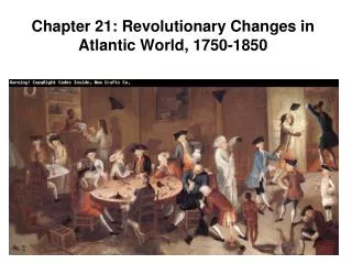 Chapter 21: Revolutionary Changes in Atlantic World, 1750-1850