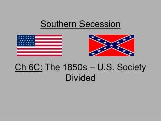 Southern Secession Ch 6C: The 1850s – U.S. Society Divided