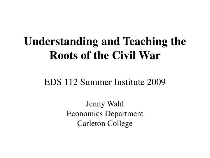 understanding and teaching the roots of the civil war eds 112 summer institute 2009