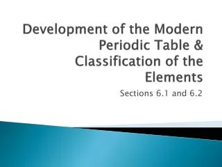 Development of the Modern Periodic Table &amp; Classification of the Elements