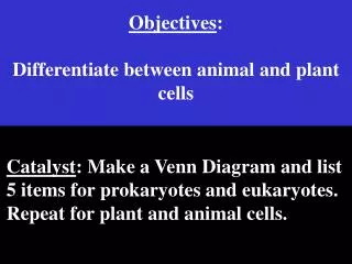 Objectives : Differentiate between animal and plant cells