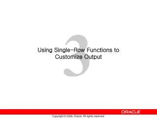 Using Single-Row Functions to Customize Output