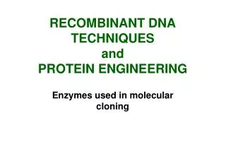 RECOMBINANT DNA TECHNIQUES and PROTEIN ENGINEERING