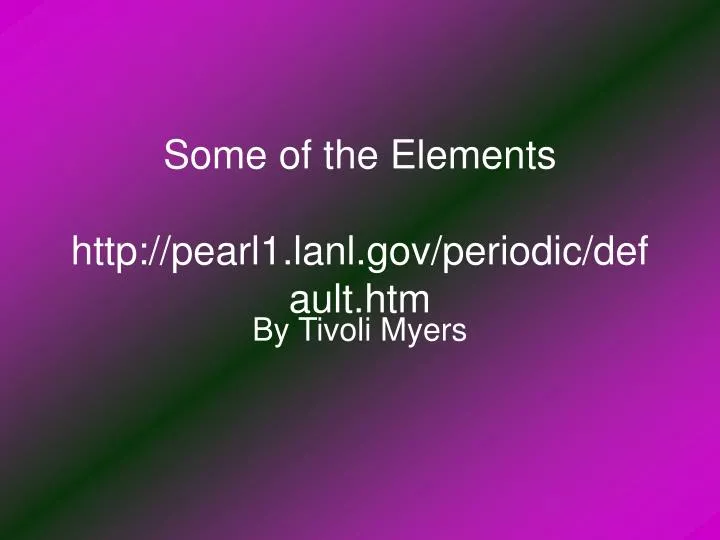 some of the elements http pearl1 lanl gov periodic default htm