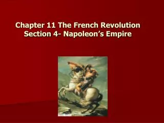 Chapter 11 The French Revolution Section 4- Napoleon’s Empire