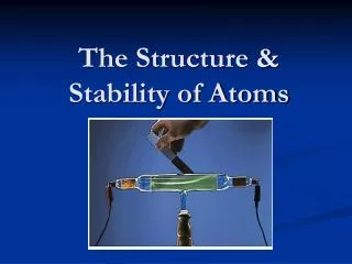 The Structure &amp; Stability of Atoms