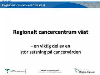 Regionalt cancercentrum väst - en viktig del av en stor satsning på cancervården