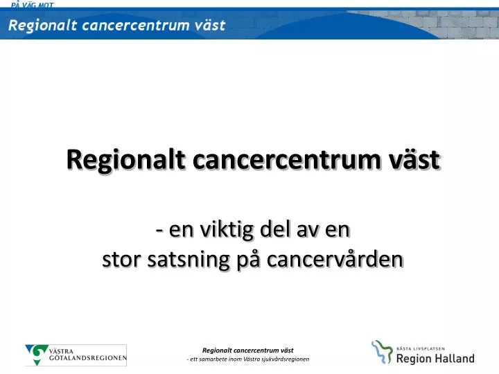 regionalt cancercentrum v st en viktig del av en stor satsning p cancerv rden