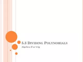 5.3 Dividing Polynomials