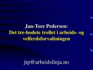 Jan-Tore Pedersen: Det tre-hodete trollet i arbeids- og velferdsforvaltningen jtp@arbeidslinja.no