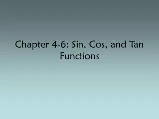 Chapter 4-6: Sin, Cos, and Tan Functions