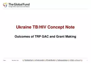 Ukraine TB/HIV Concept Note Outcomes of TRP GAC and Grant M aking