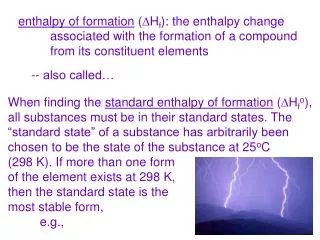 enthalpy of formation ( D H f ): the enthalpy change 	associated with the formation of a compound