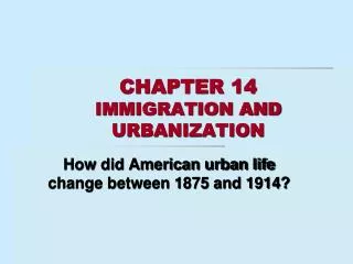 CHAPTER 14 IMMIGRATION AND URBANIZATION