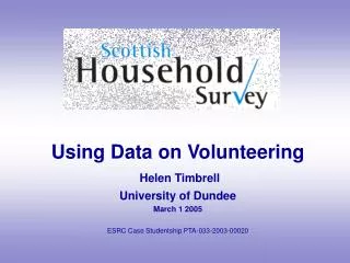 Using Data on Volunteering Helen Timbrell University of Dundee March 1 2005