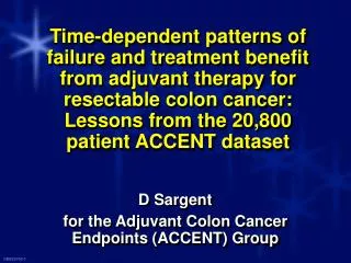 D Sargent for the Adjuvant Colon Cancer Endpoints (ACCENT) Group