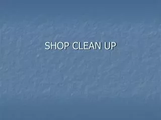 SHOP CLEAN UP