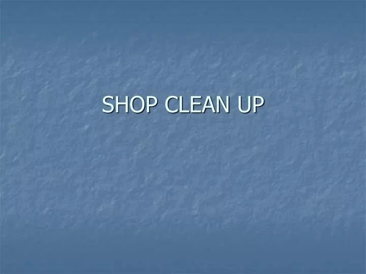 shop clean up