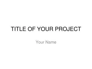 TITLE OF YOUR PROJECT