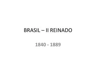 BRASIL – II REINADO