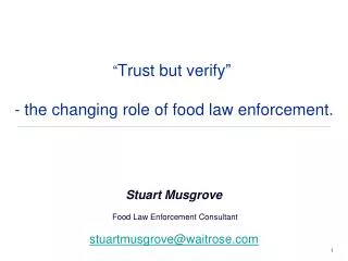 “ Trust but verify ” - the changing role of food law enforcement.