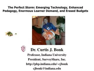 Dr. Curtis J. Bonk Professor, Indiana University President, SurveyShare, Inc.