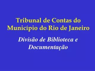 Tribunal de Contas do Município do Rio de Janeiro Divisão de Biblioteca e Documentação