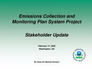 Emissions Collection and Monitoring Plan System Project Stakeholder Update February 17, 2005