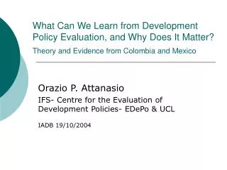 Orazio P. Attanasio IFS- Centre for the Evaluation of Development Policies- EDePo &amp; UCL