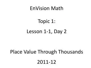 EnVision Math Topic 1: Lesson 1-1, Day 2 Place Value Through Thousands 2011-12
