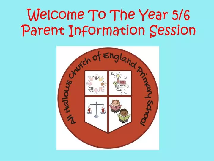 welcome to the year 5 6 parent information session