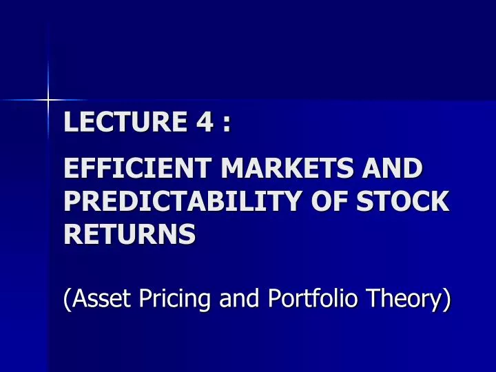 lecture 4 efficient markets and predictability of stock returns