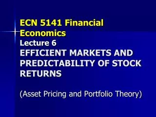 ECN 5141 Financial Economics Lecture 6 EFFICIENT MARKETS AND PREDICTABILITY OF STOCK RETURNS