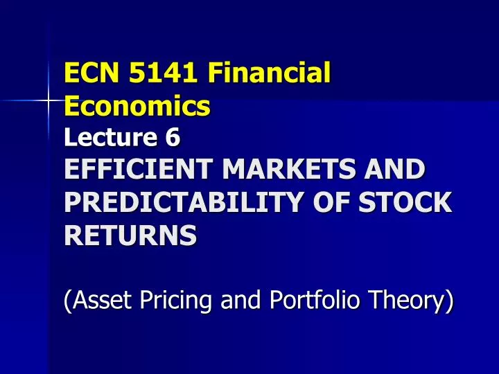 ecn 5141 financial economics lecture 6 efficient markets and predictability of stock returns