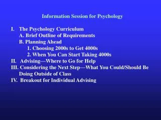 Information Session for Psychology The Psychology Curriculum 	A. Brief Outline of Requirements