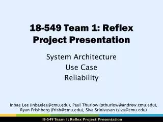 18-549 Team 1: Reflex Project Presentation