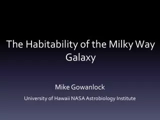 The Habitability of the Milky Way Galaxy