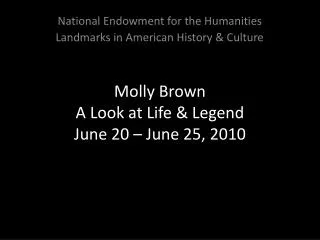Molly Brown A Look at Life &amp; Legend June 20 – June 25, 2010