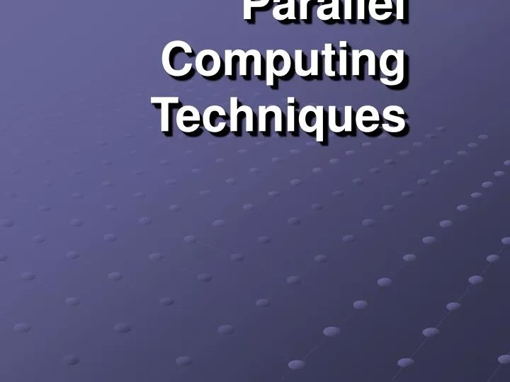 parallel computi ng techniques