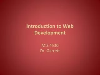 Introduction to Web Development MIS 4530 Dr. Garrett