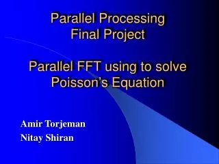 Parallel Processing Final Project Parallel FFT using to solve Poisson’s Equation